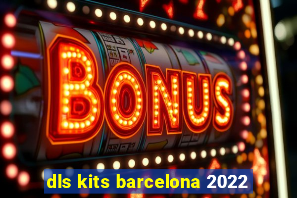 dls kits barcelona 2022